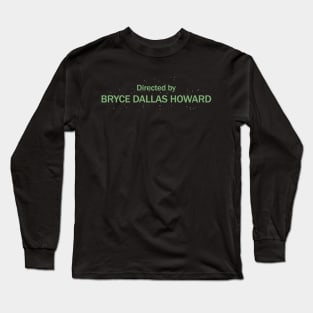 Directed by Bryce Dallas Howard Long Sleeve T-Shirt